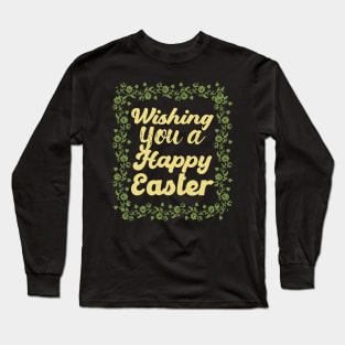 Wishing you a happy Easter Long Sleeve T-Shirt